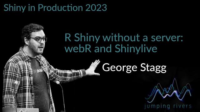 Shiny in Production 2023: George Stagg - R Shiny without a server: webR and Shinylive