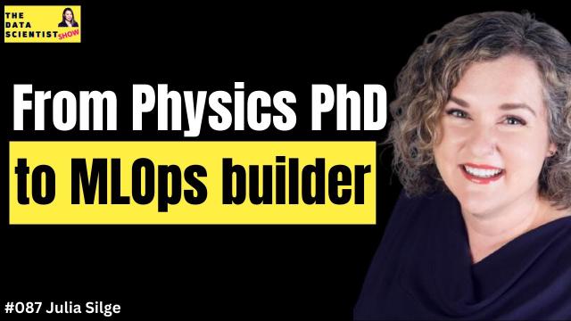 From Physics PhD to MLOps builder - Julia Silge - The Data Scientist Show #087